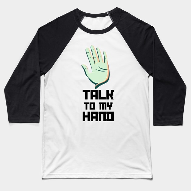 Talk to my hand Baseball T-Shirt by WEARDROBES